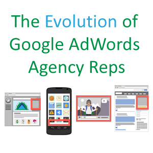 The Evolution of Google AdWords Agency Reps