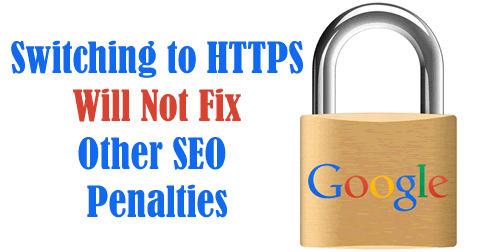 Changing to HTTPS will not fix other Google penalty issues on the site