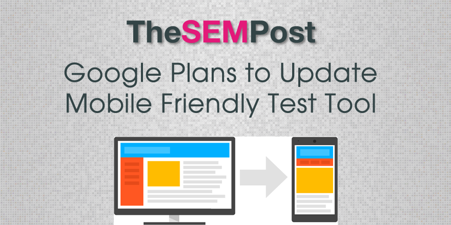 google plans to update mobile friendly test tool