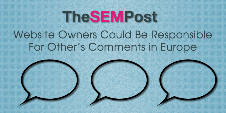 Website Owners Could Be Responsible for Other’s Comments in Europe
