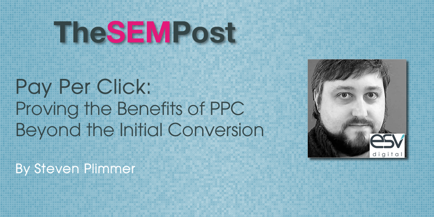 Proving the Benefits of Pay Per Click Beyond the Initial Conversion