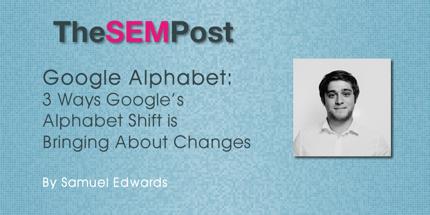 3 Ways Google’s Alphabet Shift Is Bringing About Changes