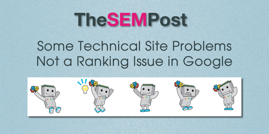 Some Technical Site Problems Are Not a Ranking Problem in Google