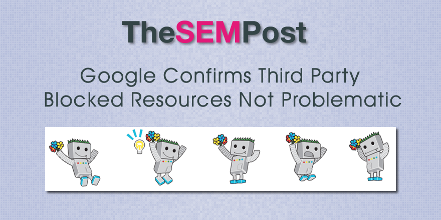 Google Confirms Third Party Blocked Resources Not Problematic
