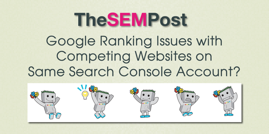 Google Rank Issues with Competing Websites on Same Search Console Account?