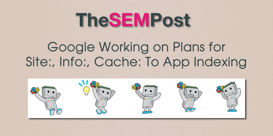 Google Working on Bringing Site: Info: Cache: To App Indexed Pages