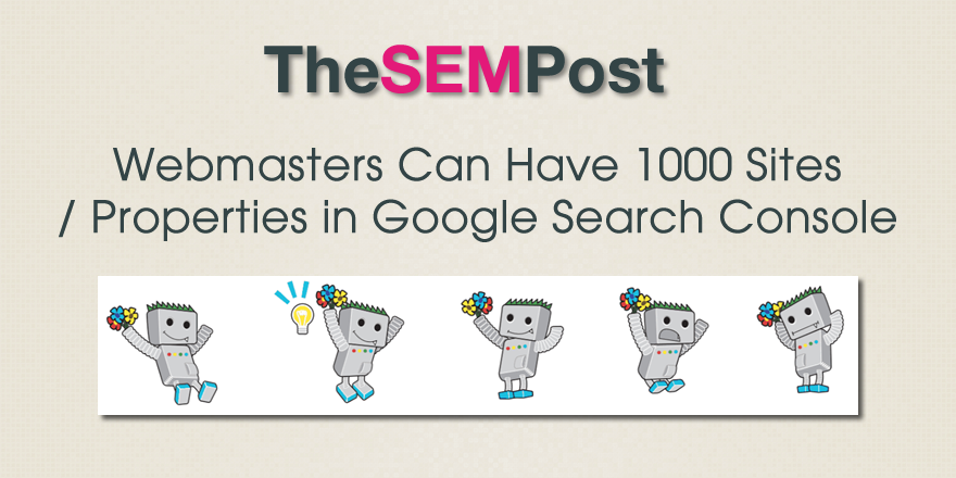 Webmasters Can Have 1000 Sites in Google Search Console