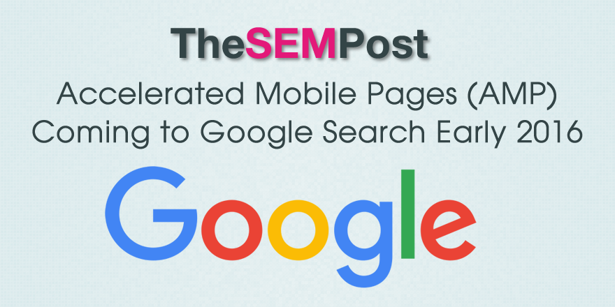 Accelerated Mobile Pages – AMP – Coming to Google Search in Early 2016