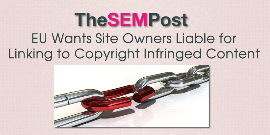 EU Wants Site Owners Liable for Linking to Copyright Infringed Content
