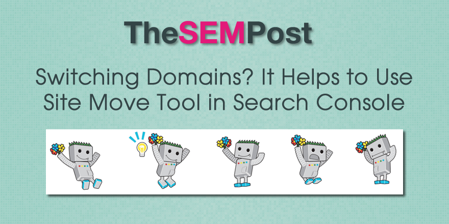 Switching Domains? Helps to Use Site Move Tool in Search Console