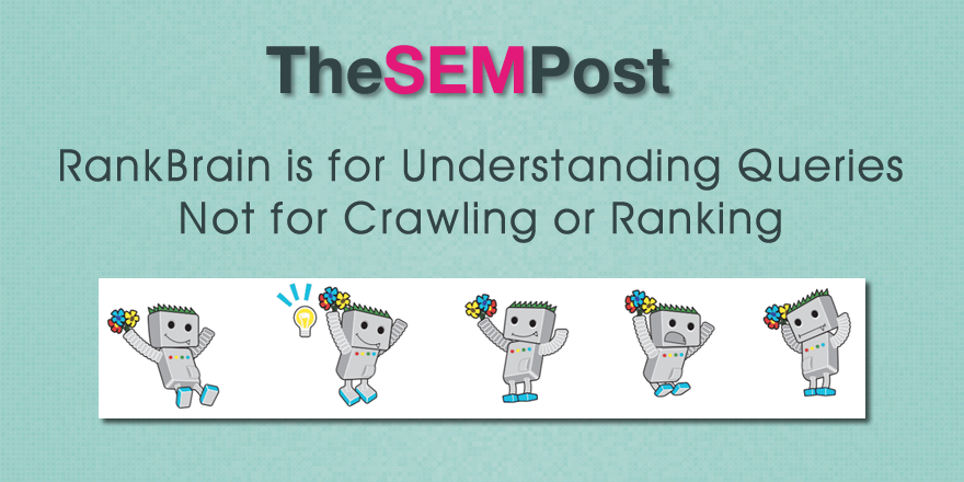 RankBrain is For Understanding Queries, Not for Crawling or Replacing Ranking