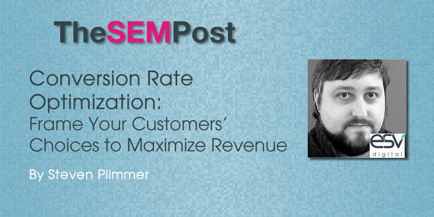CRO: Frame Your Customers’ Choices to Maximize Revenue