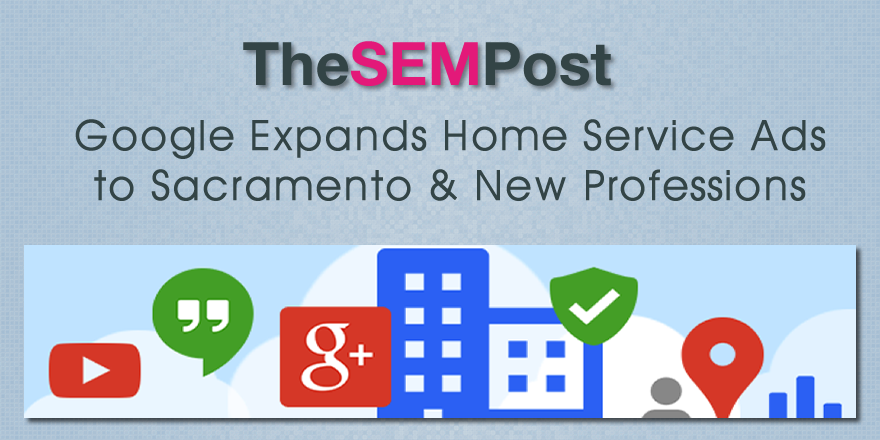 Google Expands Home Service Ads to Sacramento & New Professions
