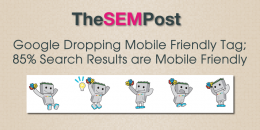 Google Dropping Mobile Friendly Tag; 85% Mobile Search Results are Mobile Friendly