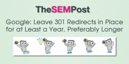 Google: Leave 301 Redirects in Place at Least a Year, Preferably Longer