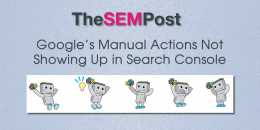 Google’s Manual Actions Not Showing Up In Google Search Console