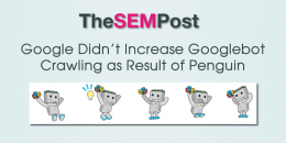Google Didn’t Increase Googlebot Crawling as Result of Penguin Changes