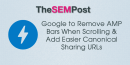 Google To Remove AMP Bars When Scrolling & Easier Canonical Sharing