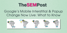 Google’s Mobile Interstitial & Popup Change Now Live: What to Know