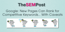 Google: New Pages Can Rank for Competitive Keywords, With Caveats