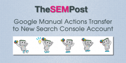Reminder: Google Manual Actions Transfer to New Search Console Account