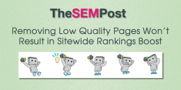Removing Low Quality Pages Won’t Result in Sitewide Google Rankings Boost