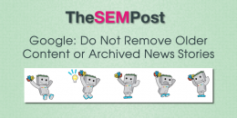 Google: Do Not Remove Old Content or Archived News Stories
