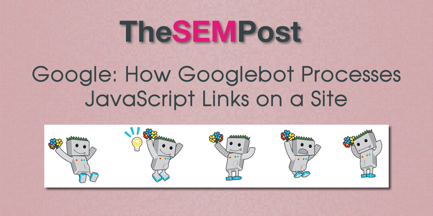 Google: Googlebot Processes JavaScript Links on a Site